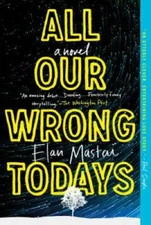 All Our Wrong Todays: A Novel - Paperback By Mastai, Elan - GOOD