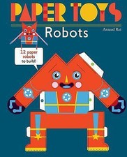 Paper Toys: Robots: 12 Paper Robots to Bui- paperback, 9781584236498, Arnaud Roi