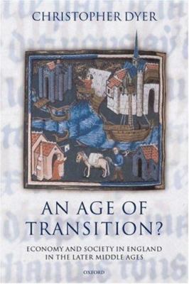 Age Of Transition? : Economy And Society In England In The Later Middle Ages,...