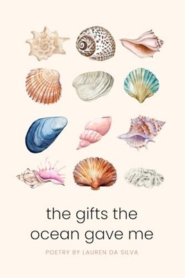 Gifts the Ocean Gave Me : a Collection of Poems -  NEW Lauren Da Silva 2024