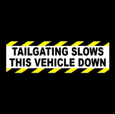 ''TAILGATING SLOWS THIS VEHICLE DOWN'' Anti Tailgater BUMPER STICKER back off