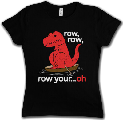 Row Row Oh Damen T-Shirt Tyrannosaurus T-Rex Dino Dinosaur T Rex Fun Boat Arms
