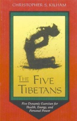 The Five Tibetans: Five Dynamic Exercises for Health, Energy, and Personal Power