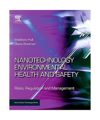 Nanotechnology Environmental Health and Safety: Risks, Regulation and Management