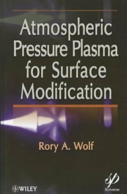 Atmospheric Pressure Plasma for Surface Modification by Rory A. Wolf: New