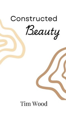 Constructed Beauty by Tim Wood Hardcover Book