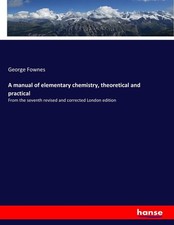 George Fownes | A manual of elementary chemis...
