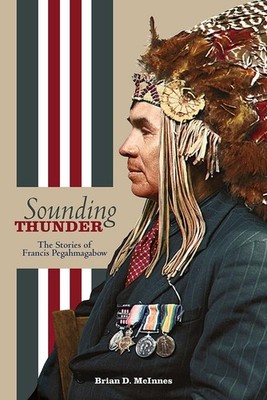 Sounding Thunder: The Stories of Francis Pegahmagabow (American Indian Studi...