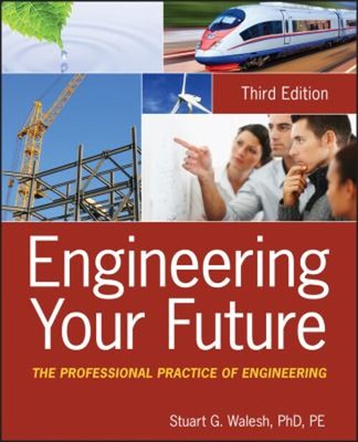 Engineering Your Future : The Professional Practice of Engineerin