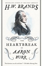 The Heartbreak of Aaron Burr, H. W. Brands