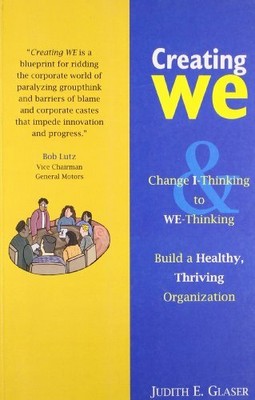 Creating WE: Change 'I' Thinking to 'We' Thinkin by Glaser, Judith E. 159337268X