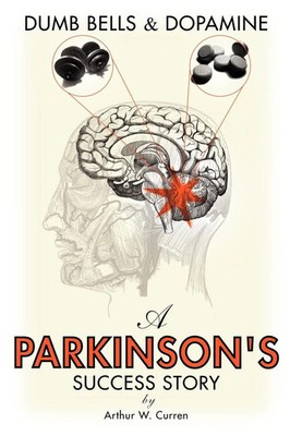 Dumb Bells & Dopamine A Parkinson's Success Story Arthur W. Curren Taschenbuch