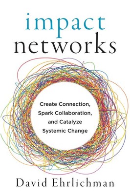 Impact Networks: Create Connection, Spark Collaboration, and Catalyze System...