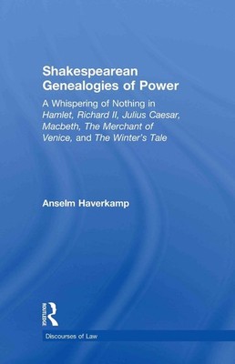 Shakespearean Genealogies of Power: A Whispering of Nothing in Hamlet, Richard I