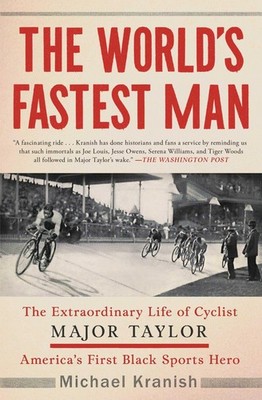 The World's Fastest Man: The Extraordinary Life of Cyclist Major Taylor, Ame...