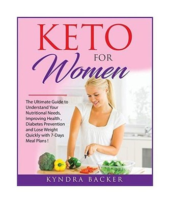 Keto for Women: The ultimate beginners guide to know your food needs, weight los