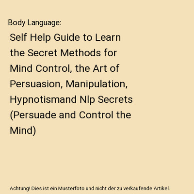 Body Language: Self Help Guide to Learn the Secret Methods for Mind Control, the