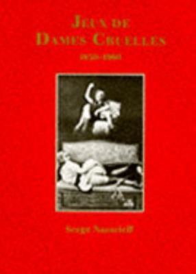 Jeux de Dames Cruelles 1850-1960 (Photobook), Nazarieff, Serge, 9783822893531