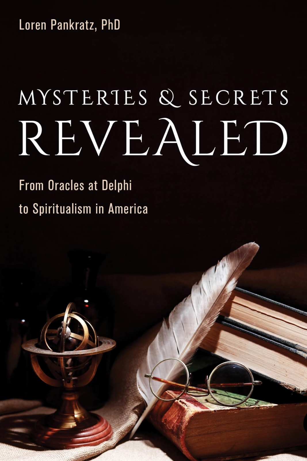 Mysteries and Secrets Revealed: From Oracles at Delphi to Spiritualism in Am...