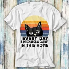 Every Day is International Cat Day In This Home T Shirt Meme Top Tee Unisex 1289