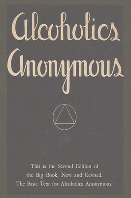 Alcoholics Anonymous: Second Edition of the Big Book, New and Revised. The Ba...