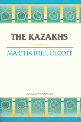 The Kazakhs: Second Edition (Studies of Nationalities) (Vol. 427) by Olcott