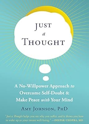 Just a Thought: A No-Willpower Approach to Overcome Self-Doubt and Make Peace wi