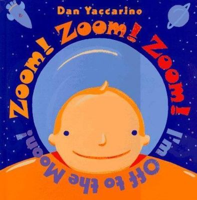 Zoom Zoom Zoom I'm Off to the Moon by Dan Yaccarino
