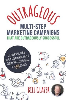 Bill Glazer OUTRAGEOUS Multi-Step Marketing Campaigns Th (Paperback) (UK IMPORT)