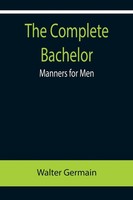 Walter Germain | The Complete Bachelor; Manners For Men | Taschenbuch | Englisch