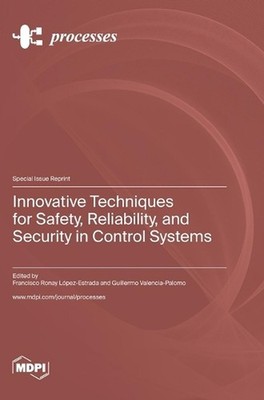 Innovative Techniques for Safety, Reliability, and Security in Control Systems b