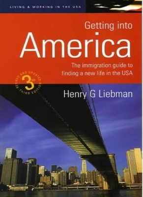 Getting Into America 3/E: The Immigration Guide to Finding a New