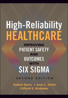 High-Reliability Healthcare: Improving Patient Safety and Outcomes with Six Sigm