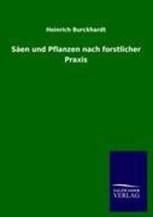 Thumbnail - Heinrich Burckhardt | Säen Und Pflanzen Nach Forstlicher Praxis |