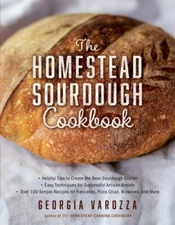 The Homestead Sourdough Cookbook: • Helpful Tips to Create the Best Sourdough St