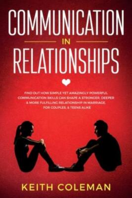 Communication In Relationships: Find Out How Simple Yet Amazingly Powerful ...
