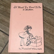 It Must Be Hard to be a Mother by Rosalind Welcher 1968 Hardcover