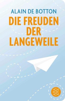 Alain de Botton / Die Freuden der Langeweile /  9783596521357