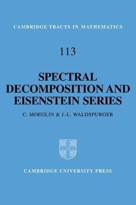 Spectral Decomposition and Eisenstein Series by C. Moeglin, J... - 9780521070355