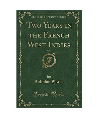 Two Years in the French West Indies, Vol. 1 [Classic Reprint], Lafcadio Hearn