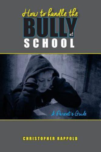 How to Handle the Bully at School : A Parent's Guide by Christopher ...