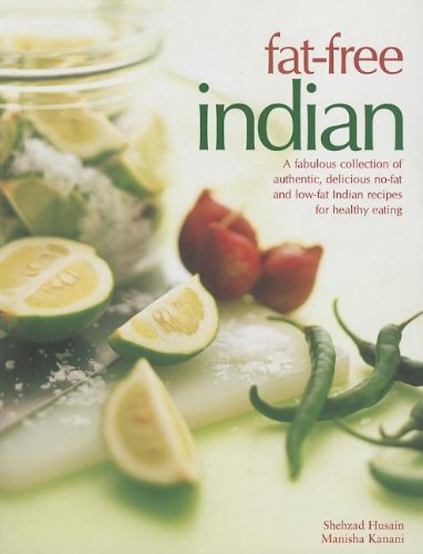 Fat-free Indian: A Fabulous Collection of Authentic, Delicious N