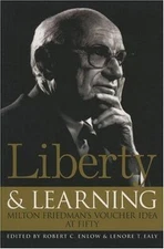 Liberty & Learning: Milton Friedman's Voucher Idea at Fifty by Enlow, Robert