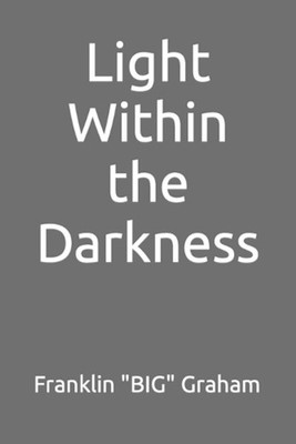 Light Within the Darkness by Franklin Big Graham Paperback Book
