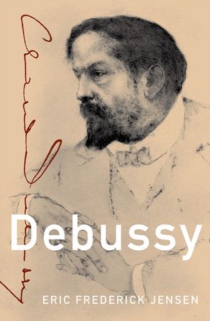 Debussy by Eric  Frederick Jensen (Hardback Book)