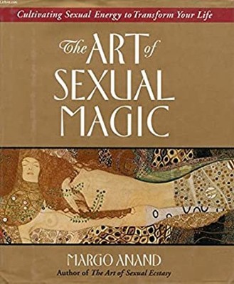 The Art of Sexual Magic : Cultivating Sexual Energy to Transform