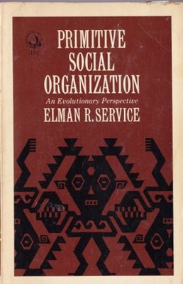 Primitive Social Organization; an Evolutionary Perspective Elman