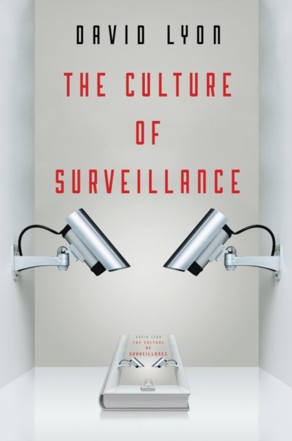The Culture of Surveillance: Watching as a Way of Life By David Lyon - Image 3