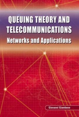 Queuing Theory and Telecommunications: Networks and Applications by 