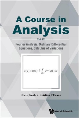 Course In Analysis, A - Vol. Iv: Fourier Analysis, Ordinary Differential Equatio